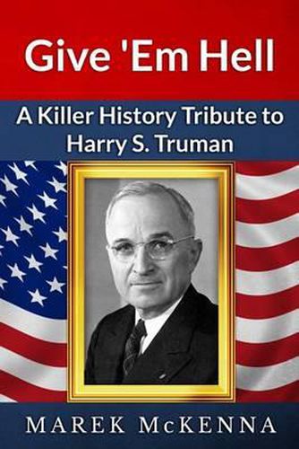 Cover image for Give 'Em Hell: A Kiler History Tribute to Harry S. Truman