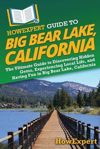 Cover image for HowExpert Guide to Big Bear Lake, California