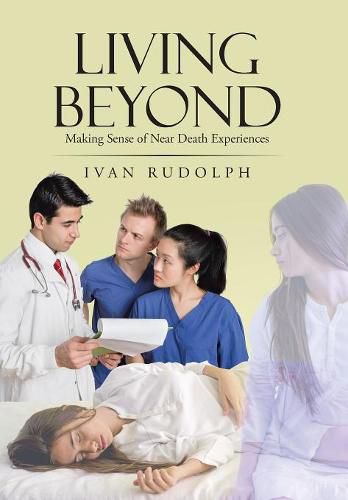 Cover image for Living Beyond: Making Sense of Near Death Experiences