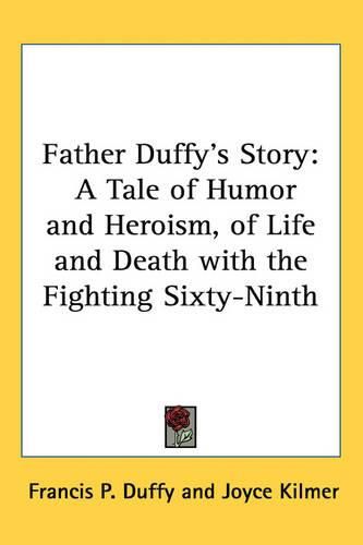 Cover image for Father Duffy's Story: A Tale of Humor and Heroism, of Life and Death with the Fighting Sixty-Ninth