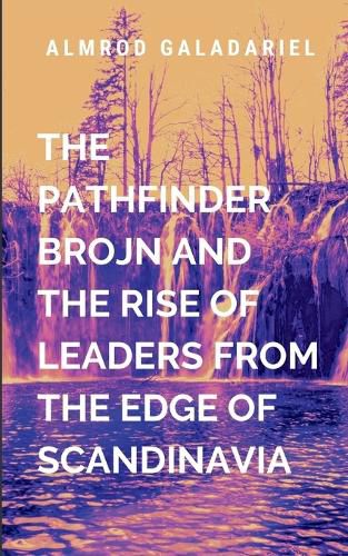 Cover image for The Pathfinder Brojn And The Rise Of Leaders From The Edge Of Scandinavia
