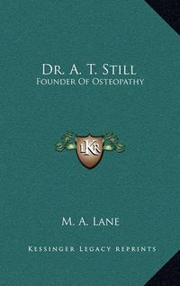 Cover image for Dr. A. T. Still: Founder of Osteopathy