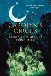 Cover image for Carolyn's Circus: From the Deepest Congo, comes a gift...