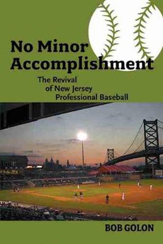 Cover image for No Minor Accomplishment: The Revival of New Jersey Professional Baseball