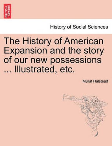 Cover image for The History of American Expansion and the story of our new possessions ... Illustrated, etc.