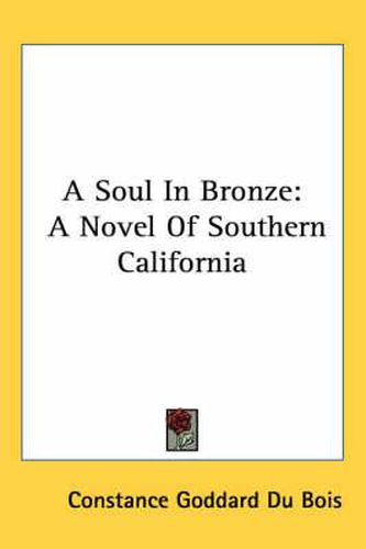 Cover image for A Soul in Bronze: A Novel of Southern California