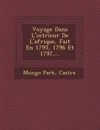 Cover image for Voyage Dans L'Int Rieur de L'Afrique, Fait En 1795, 1796 Et 1797, ...