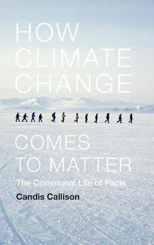 Cover image for How Climate Change Comes to Matter: The Communal Life of Facts