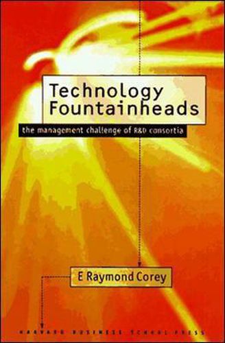 Cover image for Technology Fountainheads: The Management Challenge of R and D Consortia