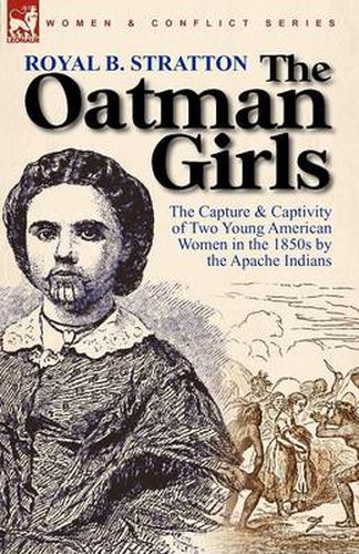 Cover image for The Oatman Girls: The Capture & Captivity of Two Young American Women in the 1850s by the Apache Indians