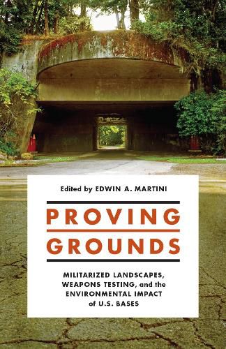 Cover image for Proving Grounds: Militarized Landscapes, Weapons Testing, and the Environmental Impact of U.S. Bases