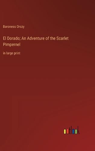 El Dorado; An Adventure of the Scarlet Pimpernel