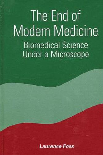 Cover image for The End of Modern Medicine: Biomedical Science under a Microscope