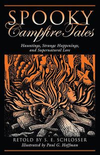 Cover image for Spooky Campfire Tales: Hauntings, Strange Happenings, And Supernatural Lore