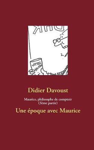 Cover image for Maurice, philosophe de comptoir (3eme partie): Une epoque avec Maurice