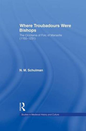 Cover image for Where Troubadours were Bishops: The Occitania of Folc of Marseille (1150-1231)