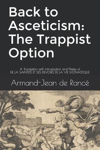 Cover image for Back to Asceticism: The Trappist Option: A Translation with Introduction and Notes of DE LA SAINTETE ET DES DEVOIRS DE LA VIE MONASTIQUE