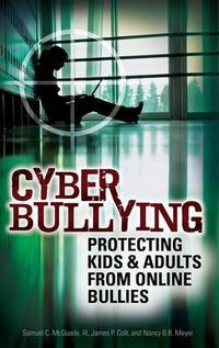 Cover image for Cyber Bullying: Protecting Kids and Adults from Online Bullies