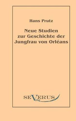 Neue Studien zur Geschichte der Jungfrau von Orleans