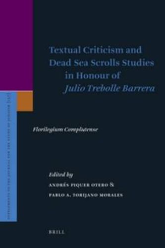 Textual Criticism and Dead Sea Scrolls Studies in Honour of Julio Trebolle Barrera: Florilegium Complutense