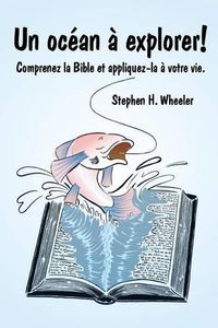 Cover image for Un ocean a explorer!: Comprenez la Bible et appliquez-la a votre vie.