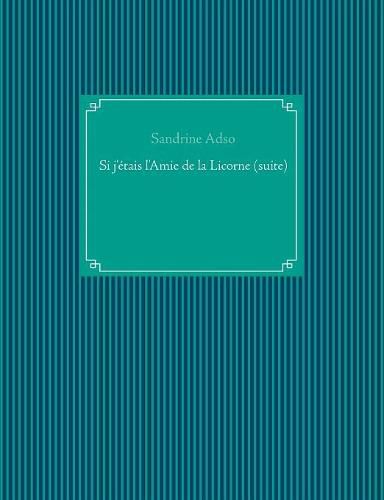 Cover image for Si j'etais l'Amie de la Licorne (suite)