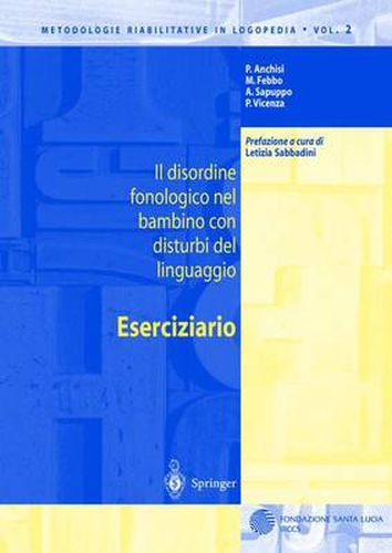 Cover image for Il Disordine Fonologico Nel Bambino Con Disturbi del Linguaggio: Eserciziario