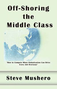 Cover image for Off-Shoring the Middle Class: Managing White-Collar Job Migration to Asia