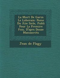 Cover image for La Mort de Garin Le Loherain: Po Me Du Xiie Si Cle, Publi Pour La Premi Re Fois, D'Apr S Douze Manuscrits