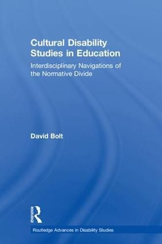 Cover image for Cultural Disability Studies in Education: Interdisciplinary Navigations of the Normative Divide