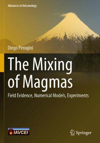 Cover image for The Mixing of Magmas: Field Evidence, Numerical Models, Experiments