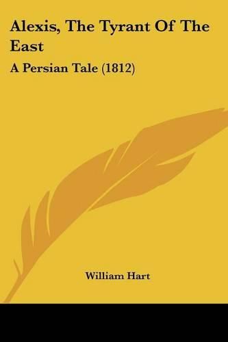 Alexis, the Tyrant of the East: A Persian Tale (1812)