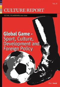 Cover image for Culture Report: Eunic Yearbook 2016, Vol. 8: A Global Game - Sport, Culture, Development and Foreign Policy