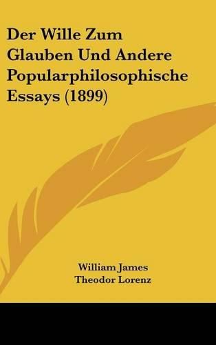 Cover image for Der Wille Zum Glauben Und Andere Popularphilosophische Essays (1899)