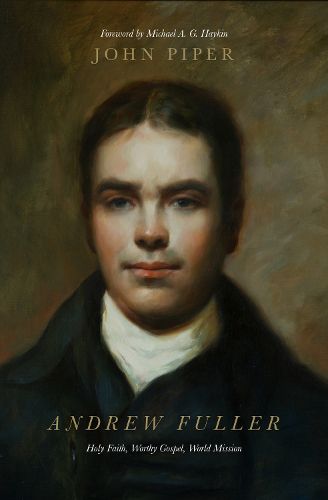 Cover image for Andrew Fuller: Holy Faith, Worthy Gospel, World Mission
