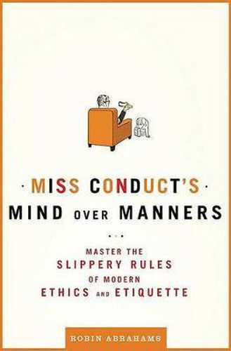 Cover image for Miss Conduct's Mind Over Manners: Master the Slippery Rules of Modern Ethics and Etiquette