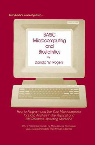 Cover image for BASIC Microcomputing and Biostatistics: How to Program and Use Your Microcomputer for Data Analysis in the Physical and Life Sciences, Including Medicine