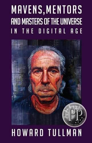 Cover image for Mavens, Mentors and Masters of the Universe in the Digital Age: You Get What You Work For, Not What You Wish For