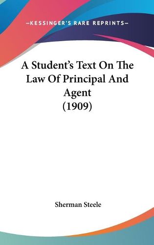 Cover image for A Student's Text on the Law of Principal and Agent (1909)