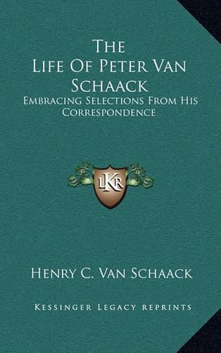 Cover image for The Life of Peter Van Schaack: Embracing Selections from His Correspondence