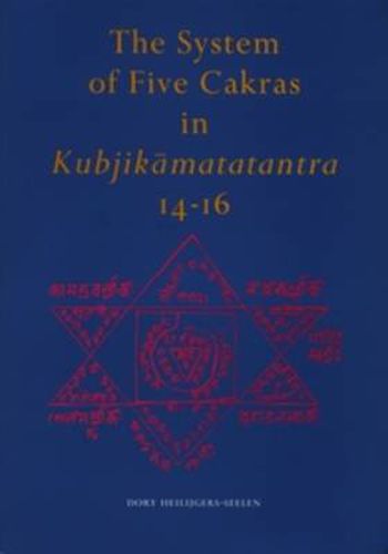 Cover image for The System of Five Cakras in Kubjikamatatantra 14-16