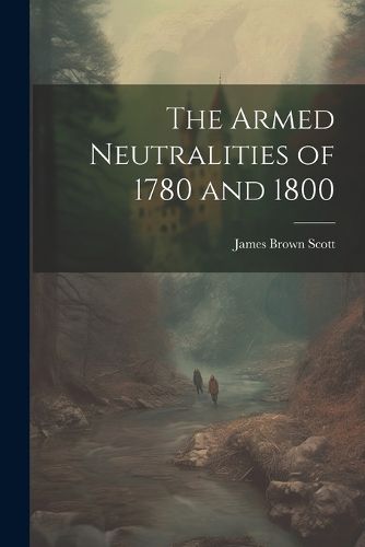 Cover image for The Armed Neutralities of 1780 and 1800