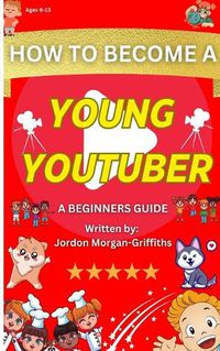 Cover image for How to Become a YOUNG YOUTUBER - A Beginner's Guide