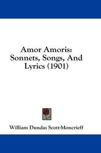 Cover image for Amor Amoris: Sonnets, Songs, and Lyrics (1901)