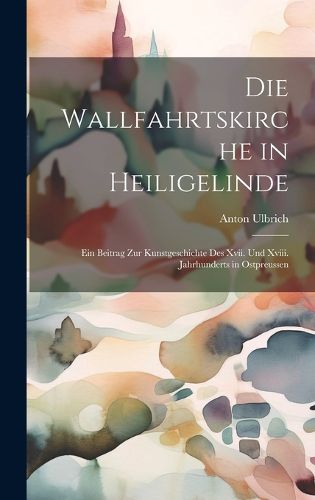 Cover image for Die Wallfahrtskirche in Heiligelinde