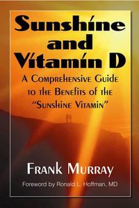 Cover image for Sunshine and Vitamin D: A Comprehensive Guide to the Benefits of the Sunshine Vitamin