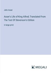 Cover image for Asser's Life of King Alfred; Translated From The Text Of Stevenson's Edition