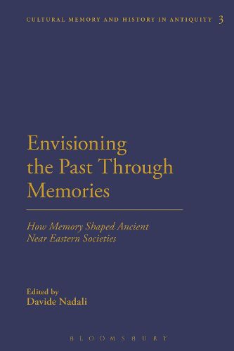 Cover image for Envisioning the Past Through Memories: How Memory Shaped Ancient Near Eastern Societies