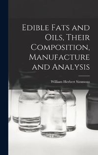 Cover image for Edible Fats and Oils, Their Composition, Manufacture and Analysis