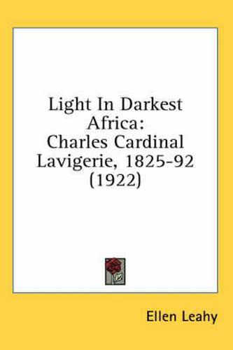 Light in Darkest Africa: Charles Cardinal Lavigerie, 1825-92 (1922)